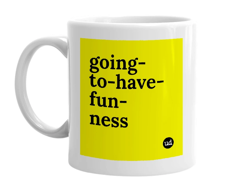 White mug with 'going-to-have-fun-ness' in bold black letters