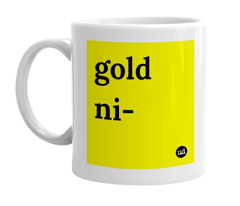 White mug with 'gold ni-' in bold black letters