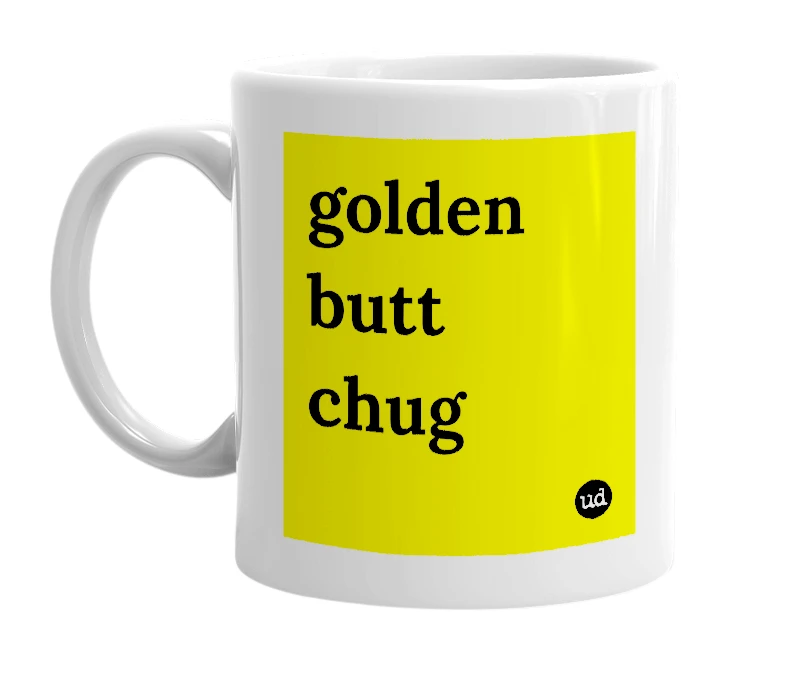 White mug with 'golden butt chug' in bold black letters