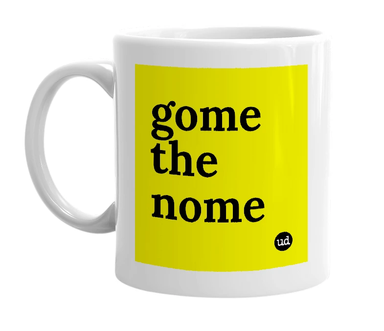 White mug with 'gome the nome' in bold black letters