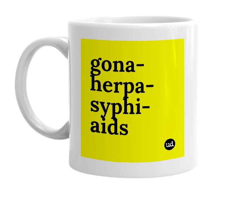 White mug with 'gona-herpa-syphi-aids' in bold black letters