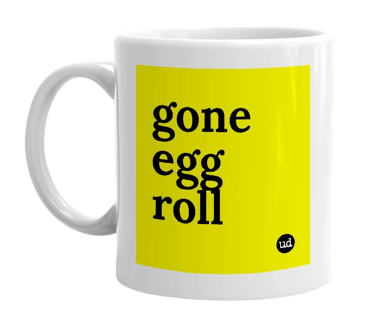 White mug with 'gone egg roll' in bold black letters