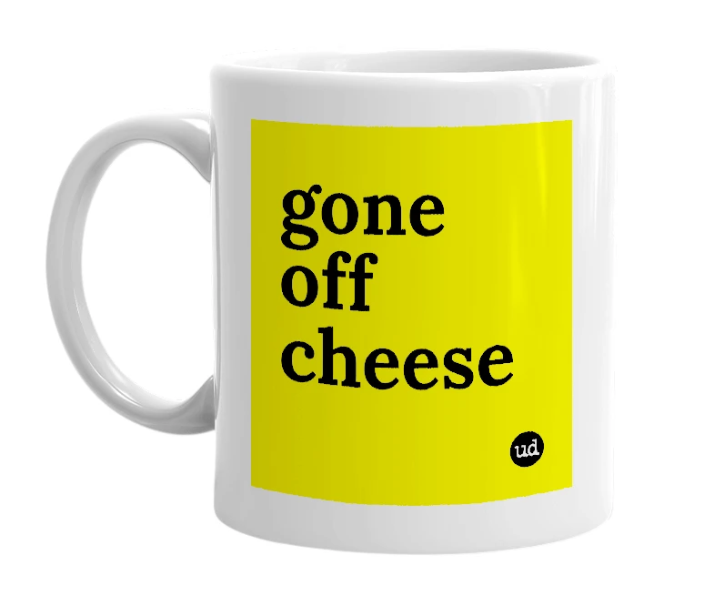 White mug with 'gone off cheese' in bold black letters
