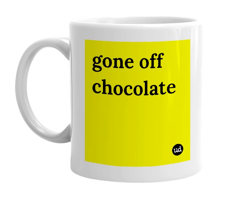 White mug with 'gone off chocolate' in bold black letters