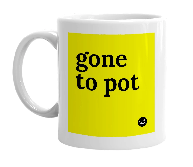 White mug with 'gone to pot' in bold black letters