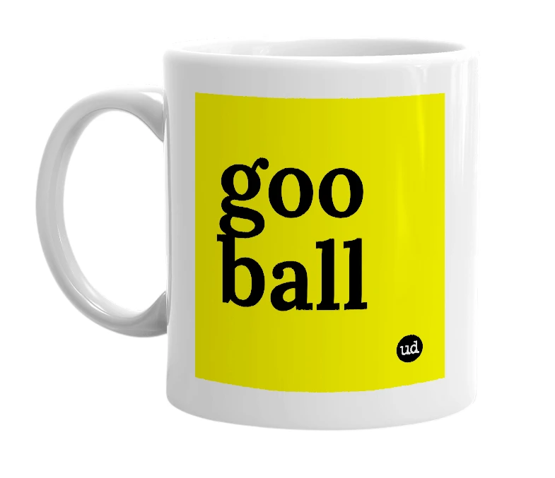 White mug with 'goo ball' in bold black letters