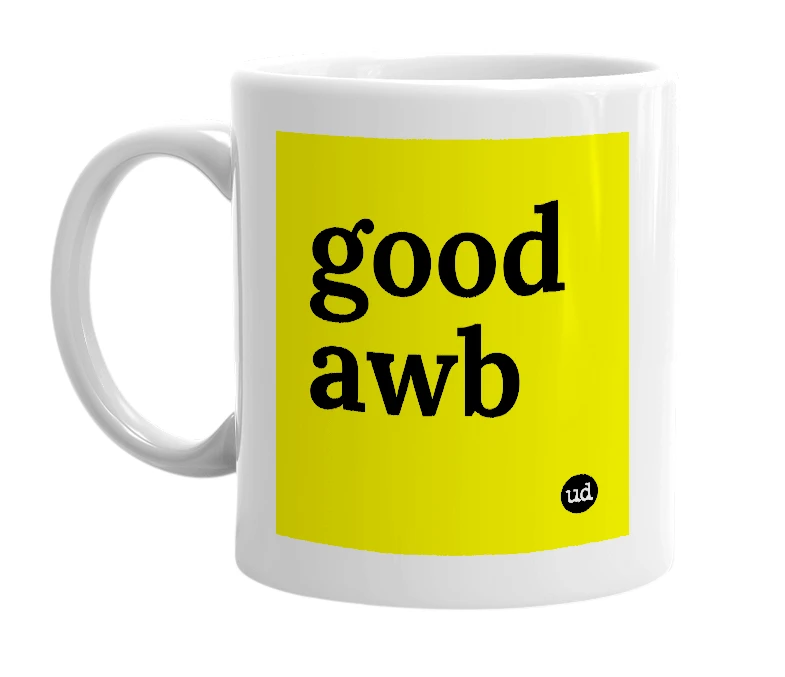White mug with 'good awb' in bold black letters