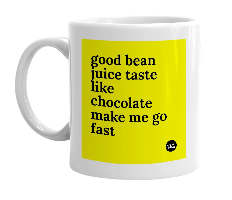 White mug with 'good bean juice taste like chocolate make me go fast' in bold black letters