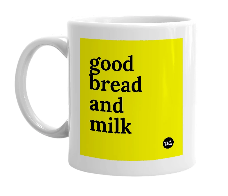 White mug with 'good bread and milk' in bold black letters