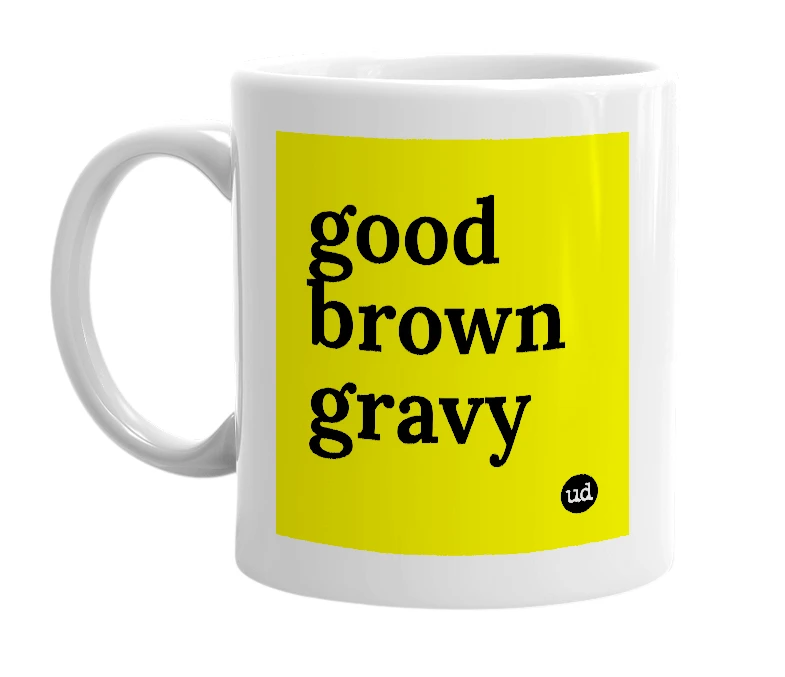 White mug with 'good brown gravy' in bold black letters