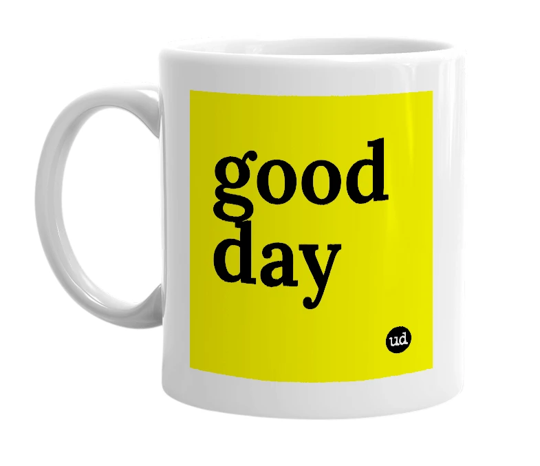 White mug with 'good day' in bold black letters