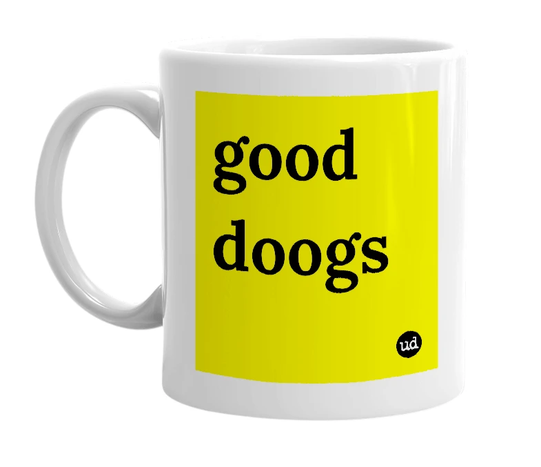White mug with 'good doogs' in bold black letters
