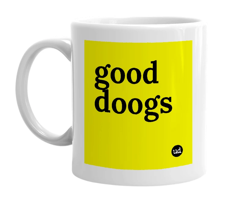 White mug with 'good doogs' in bold black letters