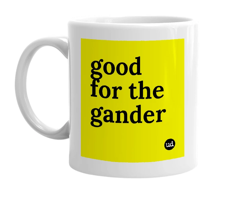 White mug with 'good for the gander' in bold black letters