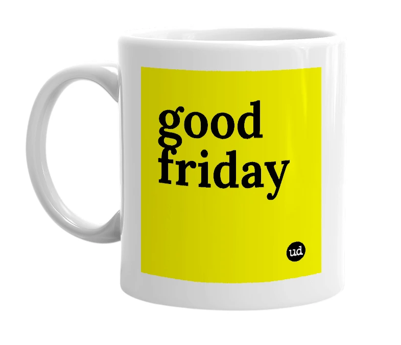 White mug with 'good friday' in bold black letters