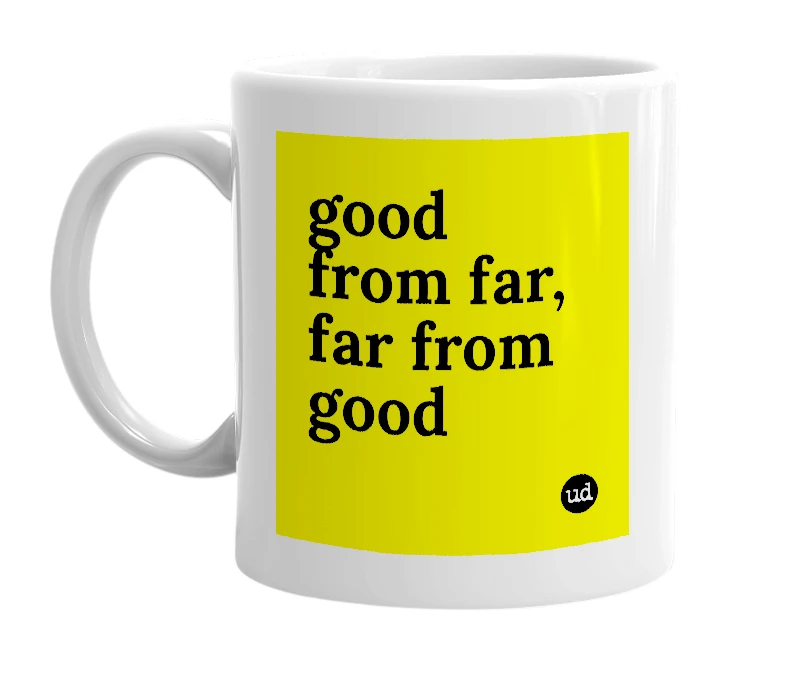 White mug with 'good from far, far from good' in bold black letters
