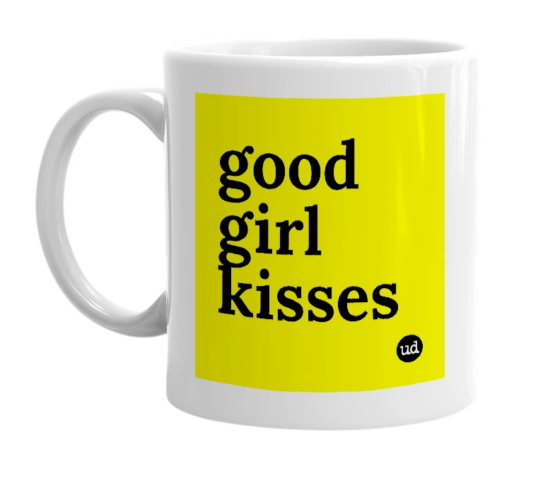 White mug with 'good girl kisses' in bold black letters