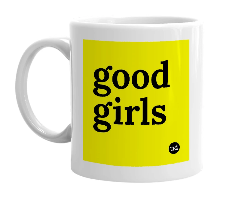 White mug with 'good girls' in bold black letters