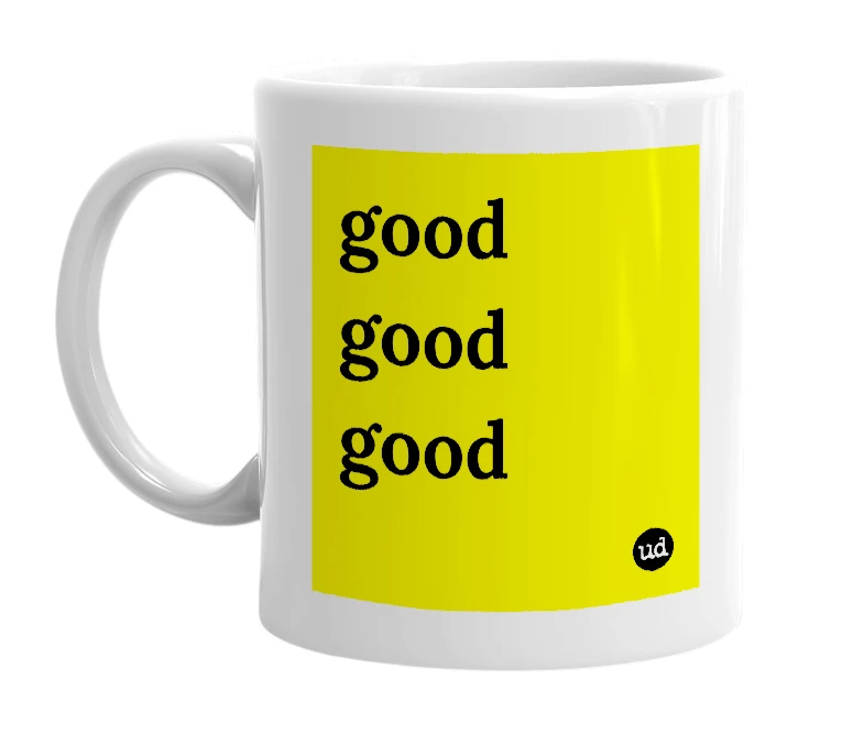 White mug with 'good good good' in bold black letters