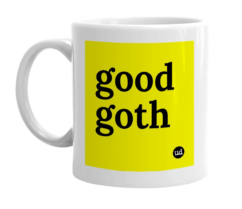 White mug with 'good goth' in bold black letters