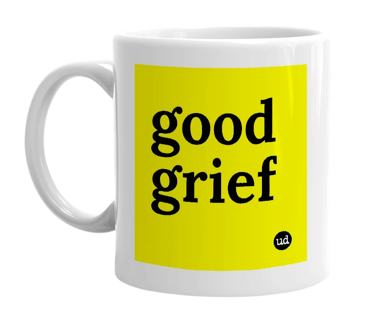 White mug with 'good grief' in bold black letters