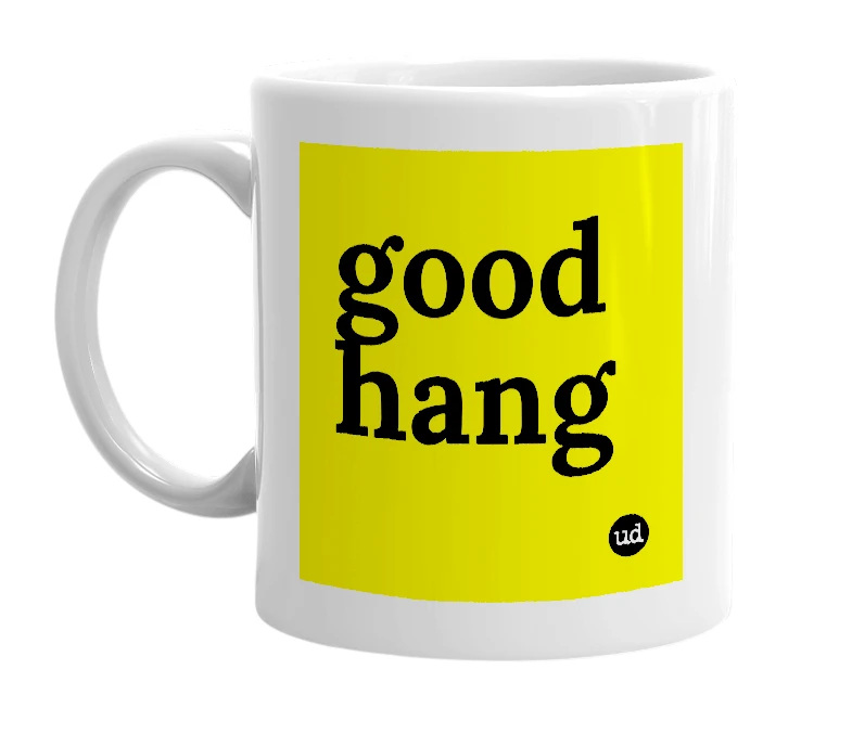 White mug with 'good hang' in bold black letters