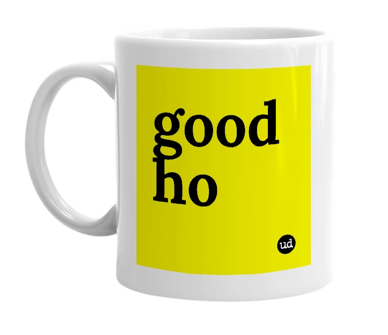 White mug with 'good ho' in bold black letters