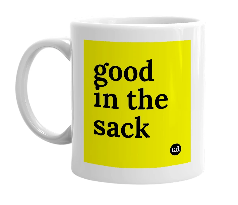 White mug with 'good in the sack' in bold black letters