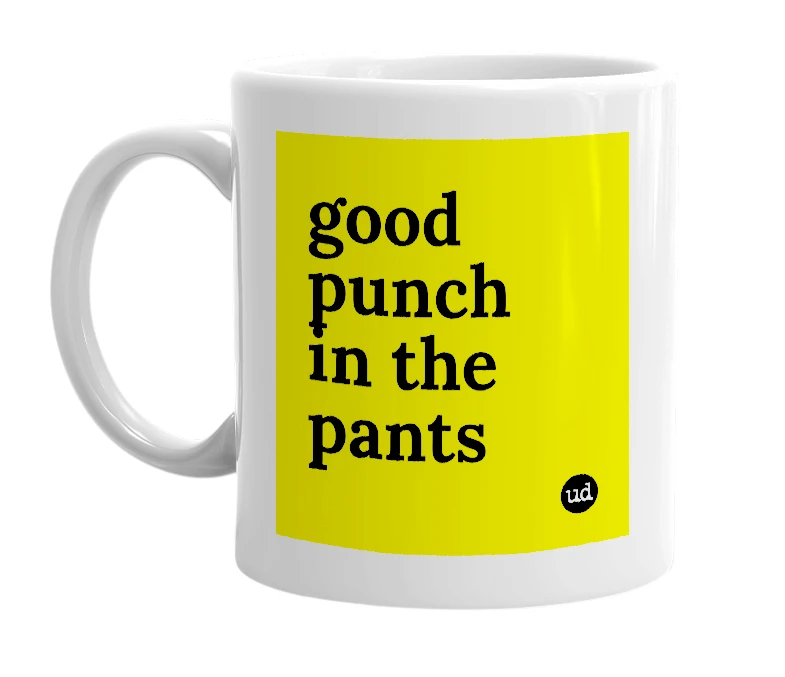 White mug with 'good punch in the pants' in bold black letters