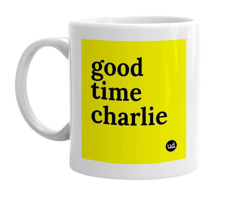 White mug with 'good time charlie' in bold black letters