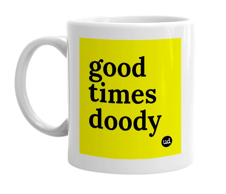 White mug with 'good times doody' in bold black letters