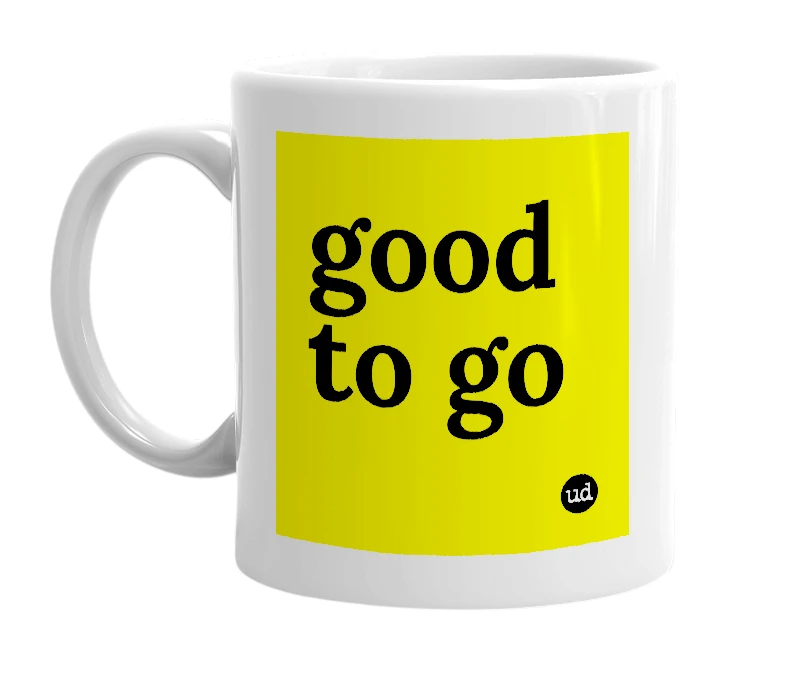 White mug with 'good to go' in bold black letters