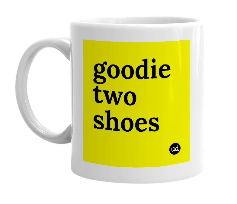 White mug with 'goodie two shoes' in bold black letters