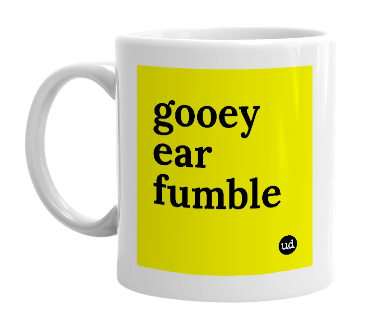 White mug with 'gooey ear fumble' in bold black letters