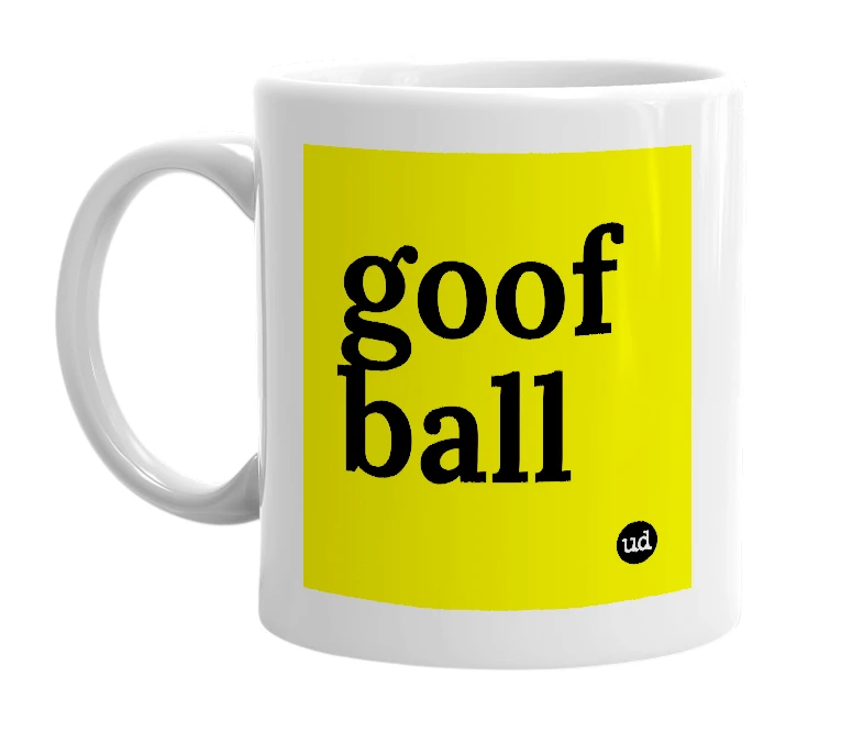 White mug with 'goof ball' in bold black letters