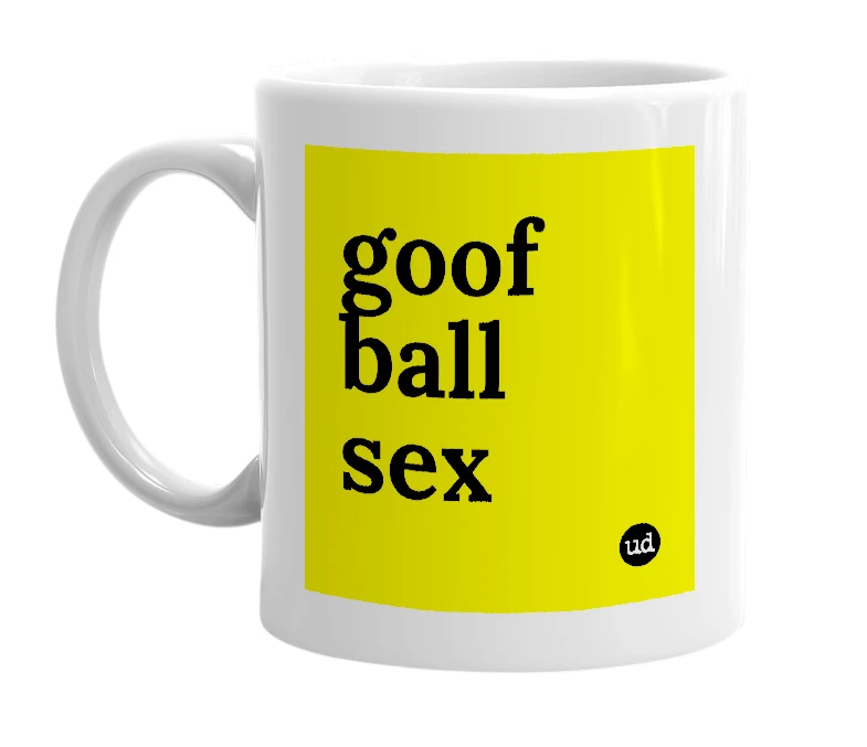 White mug with 'goof ball sex' in bold black letters