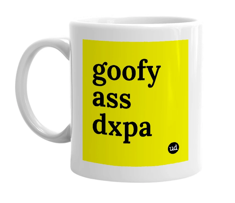 White mug with 'goofy ass dxpa' in bold black letters