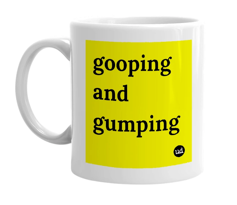 White mug with 'gooping and gumping' in bold black letters