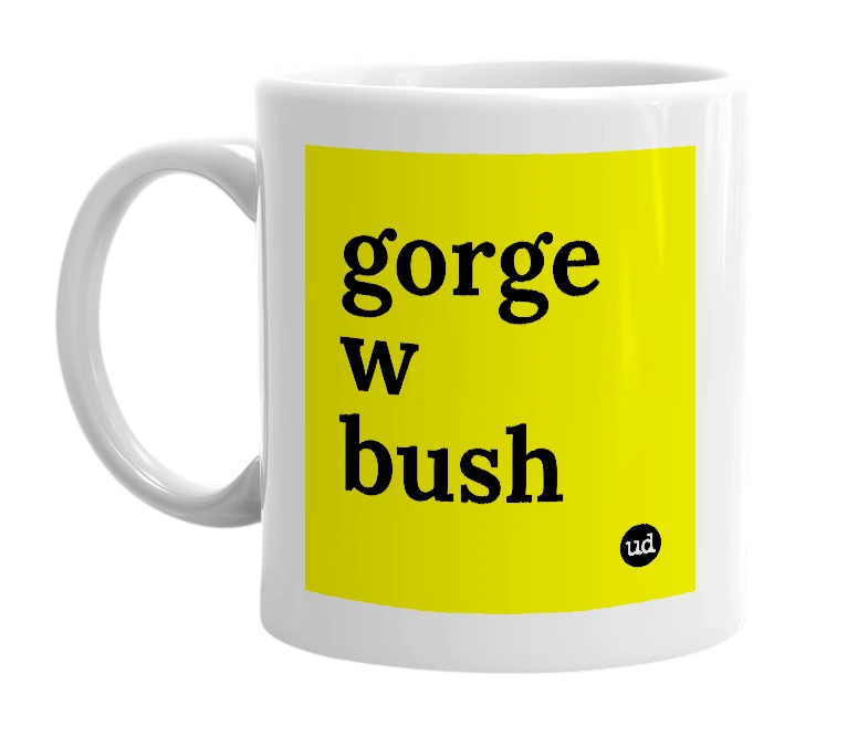 White mug with 'gorge w bush' in bold black letters