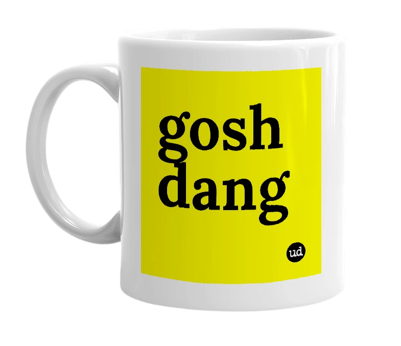 White mug with 'gosh dang' in bold black letters