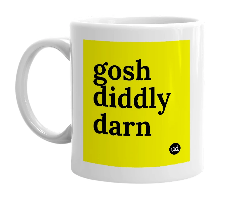 White mug with 'gosh diddly darn' in bold black letters