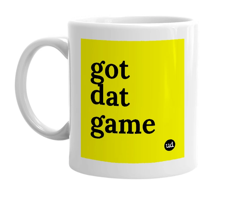 White mug with 'got dat game' in bold black letters