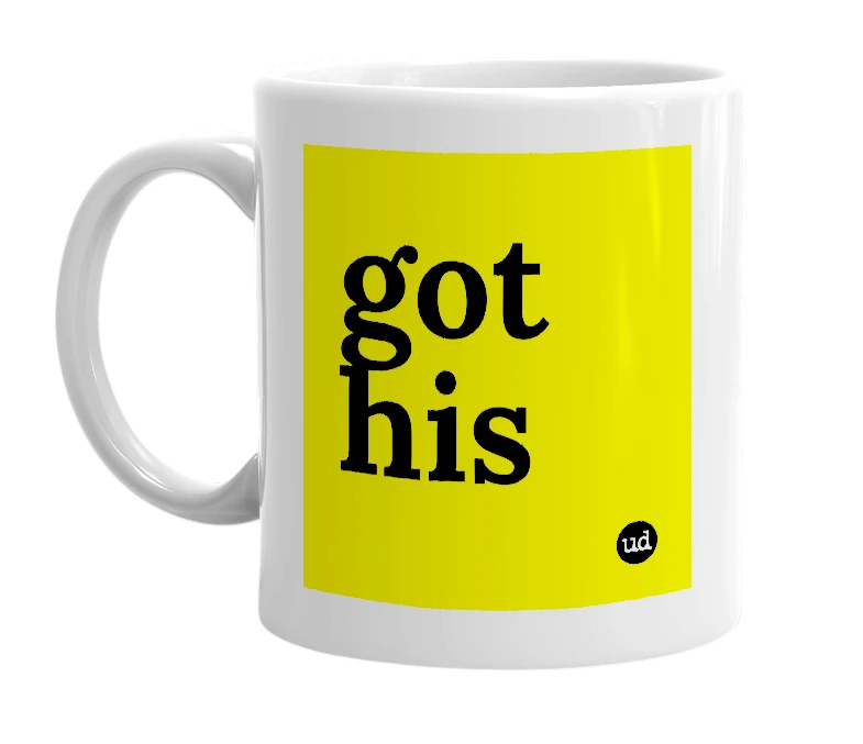 White mug with 'got his' in bold black letters