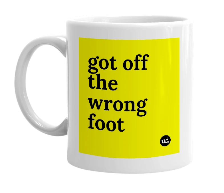 White mug with 'got off the wrong foot' in bold black letters