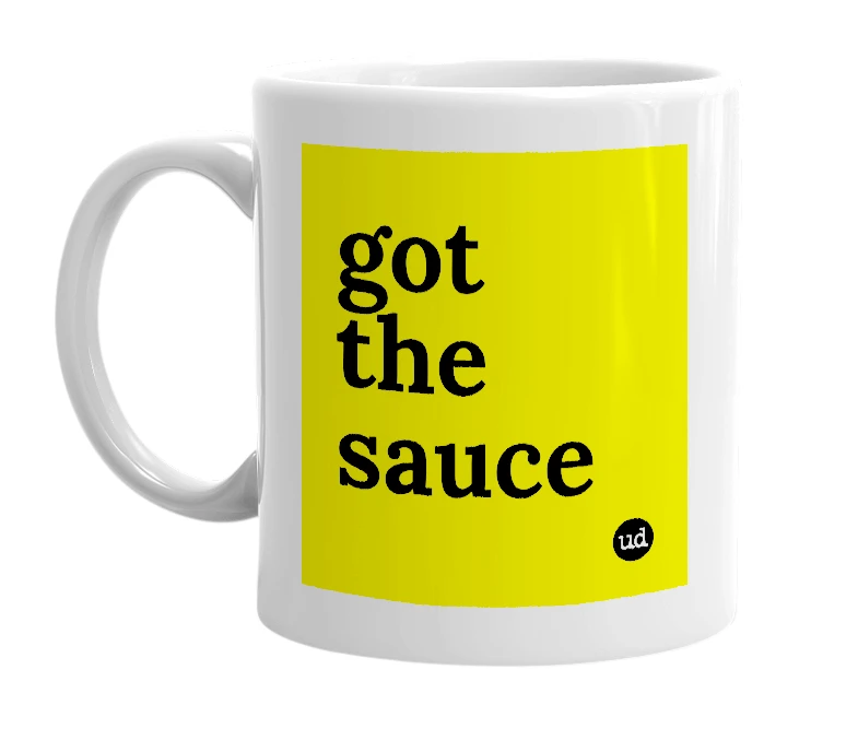 White mug with 'got the sauce' in bold black letters