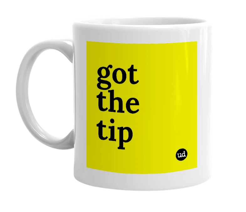 White mug with 'got the tip' in bold black letters