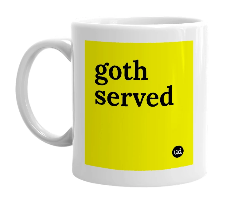 White mug with 'goth served' in bold black letters
