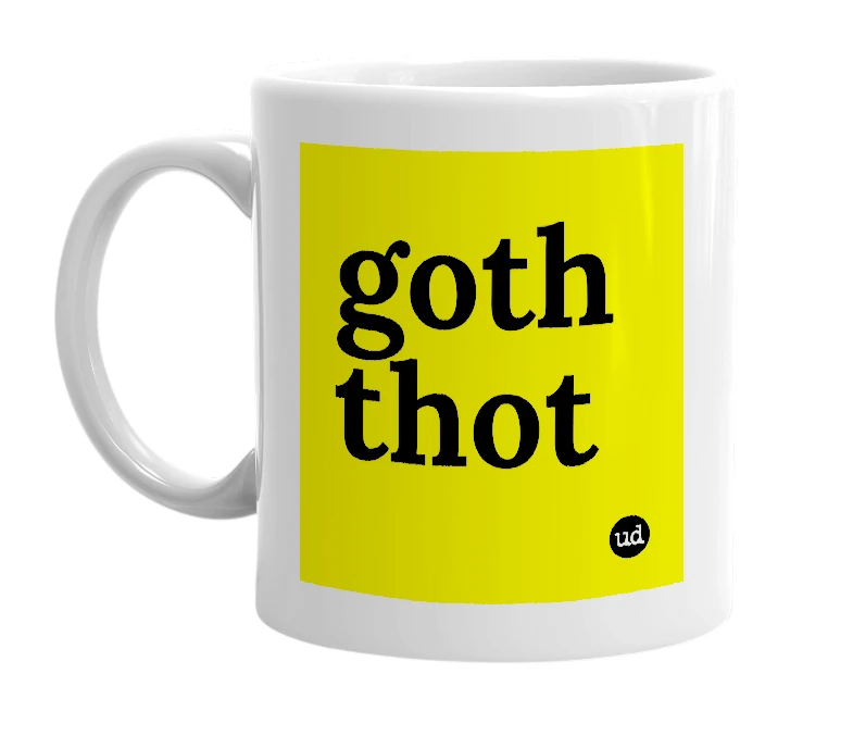 White mug with 'goth thot' in bold black letters