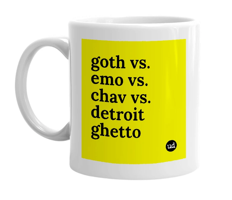 White mug with 'goth vs. emo vs. chav vs. detroit ghetto' in bold black letters