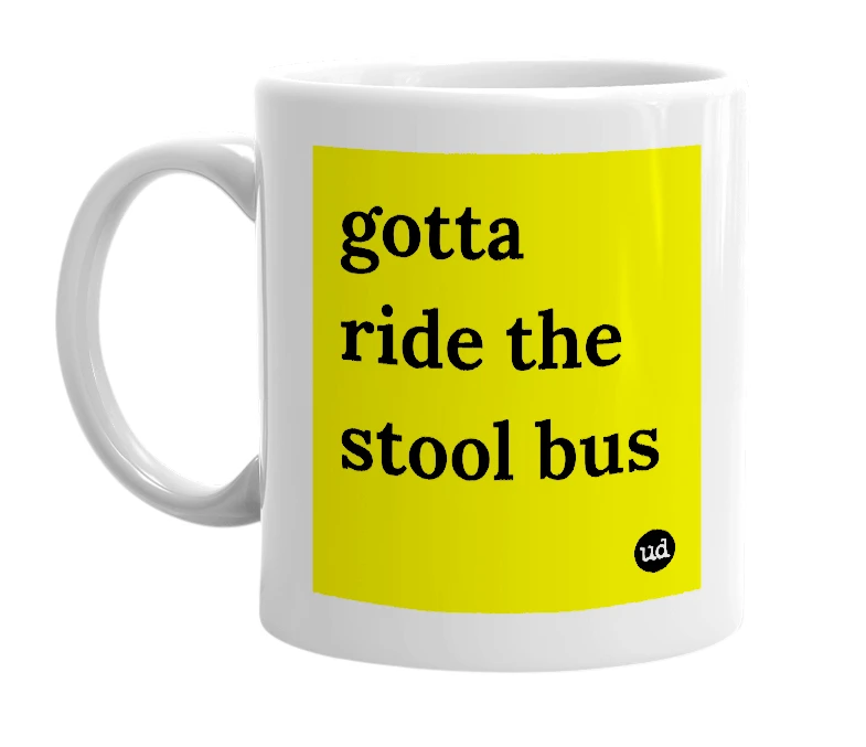 White mug with 'gotta ride the stool bus' in bold black letters